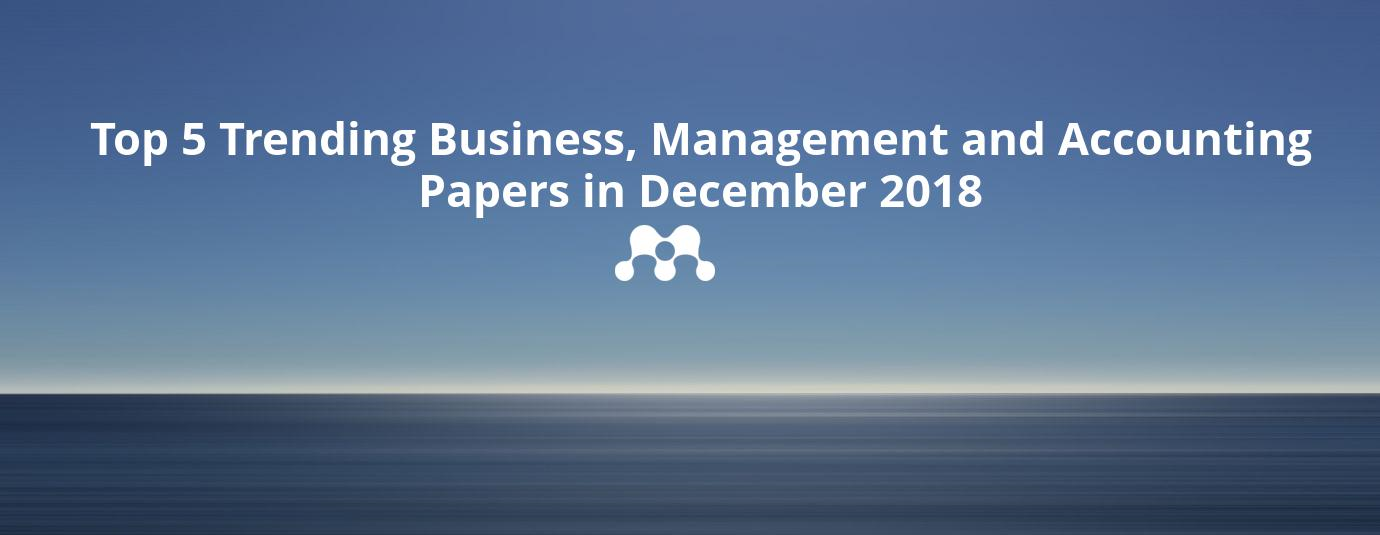 Business, Management and Accounting Top 5 Trending Papers for December 2018