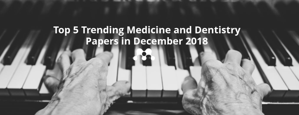 Medicine and Dentistry Top 5 Trending Papers for December 2018